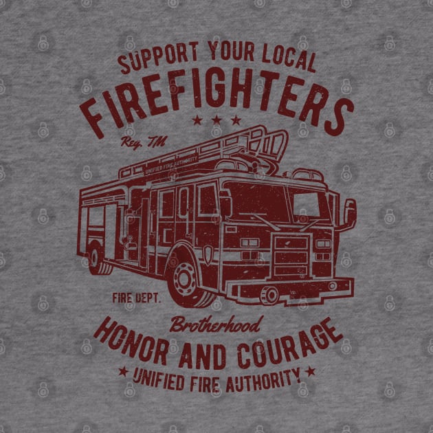 Support Your Local Firefighters Honor And Courage Brotherhood Fire Department Fire Truck by JakeRhodes